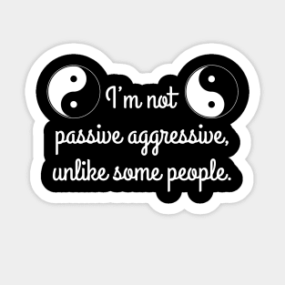 I’m not passive aggressive, unlike some people. Sticker